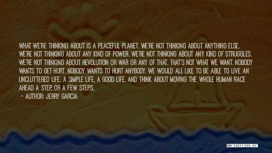 Jerry Garcia Quotes: What We're Thinking About Is A Peaceful Planet. We're Not Thinking About Anything Else. We're Not Thinking About Any Kind