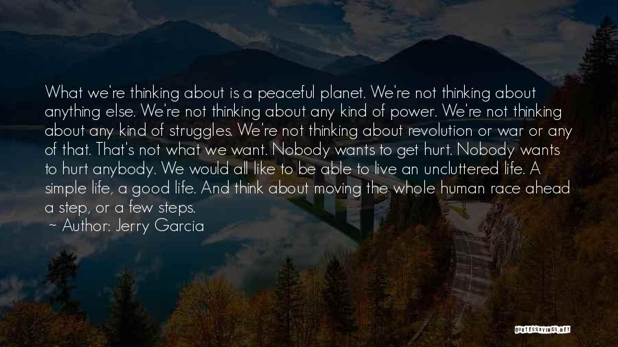 Jerry Garcia Quotes: What We're Thinking About Is A Peaceful Planet. We're Not Thinking About Anything Else. We're Not Thinking About Any Kind