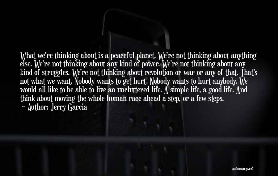 Jerry Garcia Quotes: What We're Thinking About Is A Peaceful Planet. We're Not Thinking About Anything Else. We're Not Thinking About Any Kind