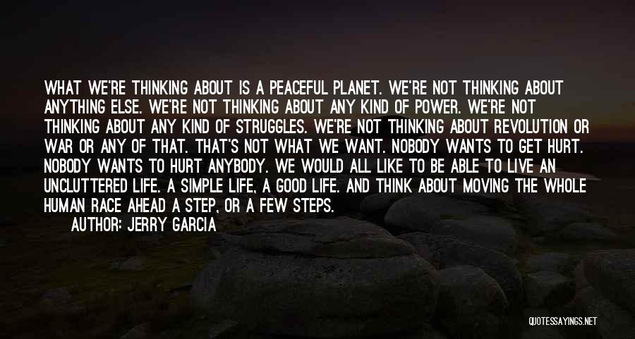 Jerry Garcia Quotes: What We're Thinking About Is A Peaceful Planet. We're Not Thinking About Anything Else. We're Not Thinking About Any Kind
