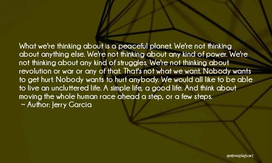 Jerry Garcia Quotes: What We're Thinking About Is A Peaceful Planet. We're Not Thinking About Anything Else. We're Not Thinking About Any Kind