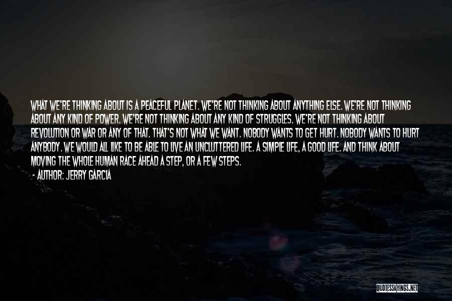 Jerry Garcia Quotes: What We're Thinking About Is A Peaceful Planet. We're Not Thinking About Anything Else. We're Not Thinking About Any Kind