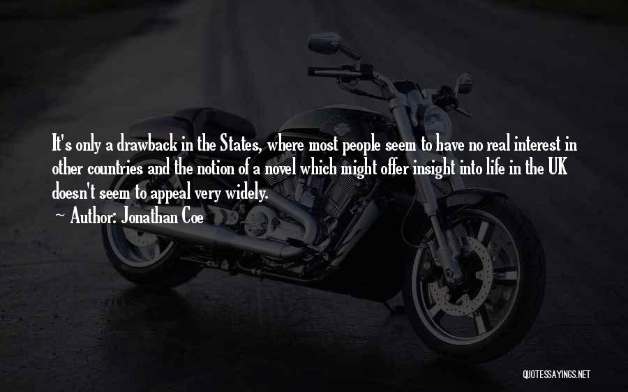 Jonathan Coe Quotes: It's Only A Drawback In The States, Where Most People Seem To Have No Real Interest In Other Countries And