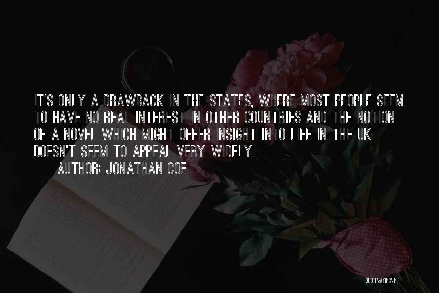 Jonathan Coe Quotes: It's Only A Drawback In The States, Where Most People Seem To Have No Real Interest In Other Countries And