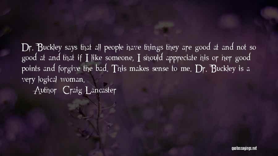 Craig Lancaster Quotes: Dr. Buckley Says That All People Have Things They Are Good At And Not So Good At And That If