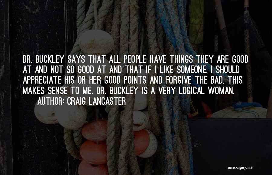 Craig Lancaster Quotes: Dr. Buckley Says That All People Have Things They Are Good At And Not So Good At And That If