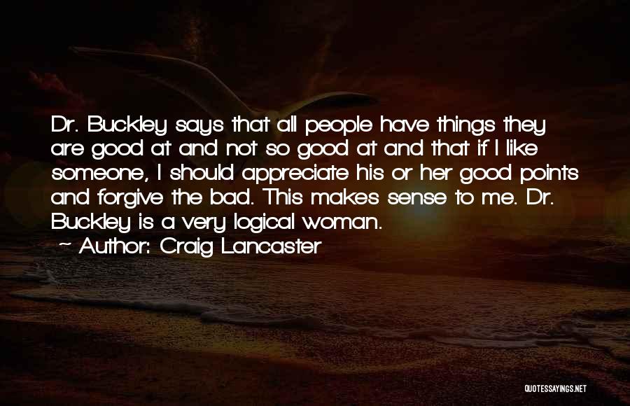 Craig Lancaster Quotes: Dr. Buckley Says That All People Have Things They Are Good At And Not So Good At And That If