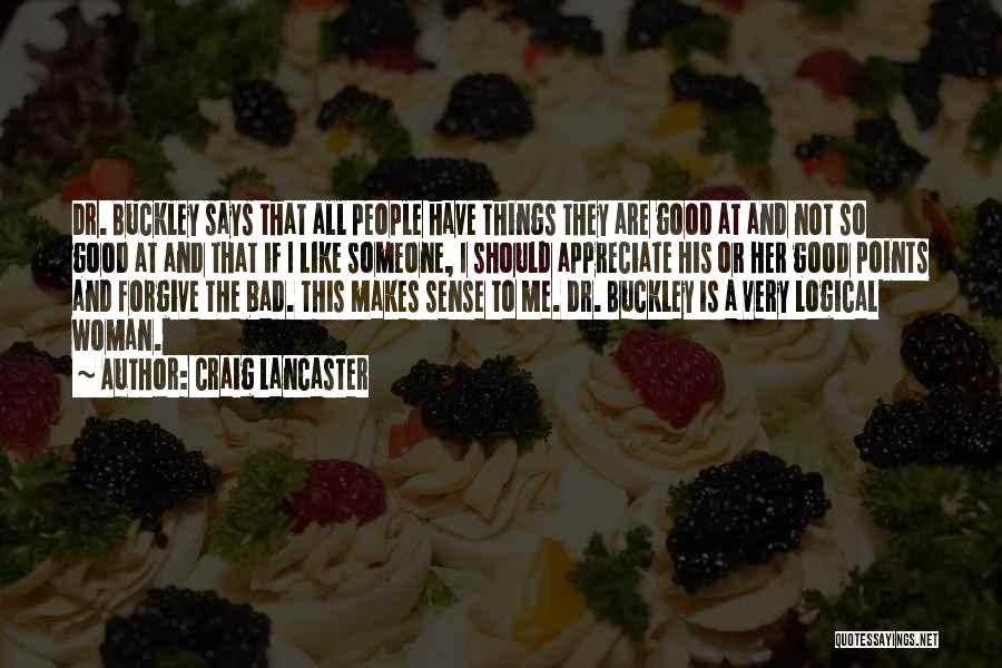 Craig Lancaster Quotes: Dr. Buckley Says That All People Have Things They Are Good At And Not So Good At And That If