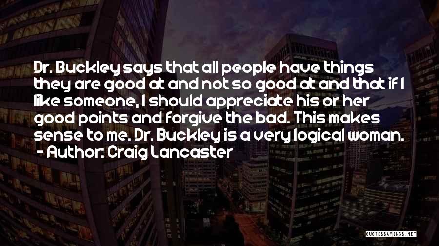Craig Lancaster Quotes: Dr. Buckley Says That All People Have Things They Are Good At And Not So Good At And That If