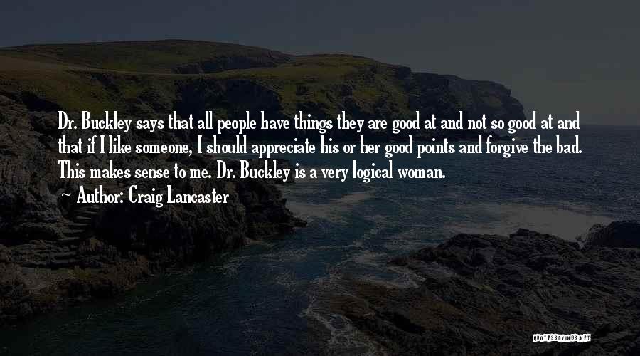 Craig Lancaster Quotes: Dr. Buckley Says That All People Have Things They Are Good At And Not So Good At And That If