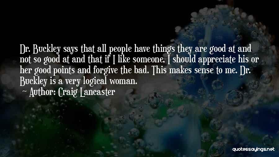 Craig Lancaster Quotes: Dr. Buckley Says That All People Have Things They Are Good At And Not So Good At And That If