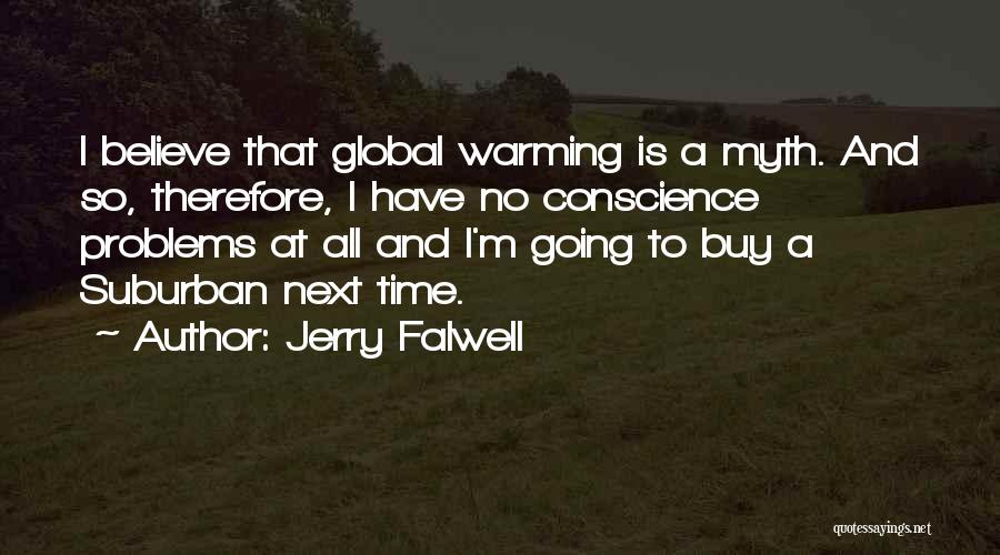 Jerry Falwell Quotes: I Believe That Global Warming Is A Myth. And So, Therefore, I Have No Conscience Problems At All And I'm