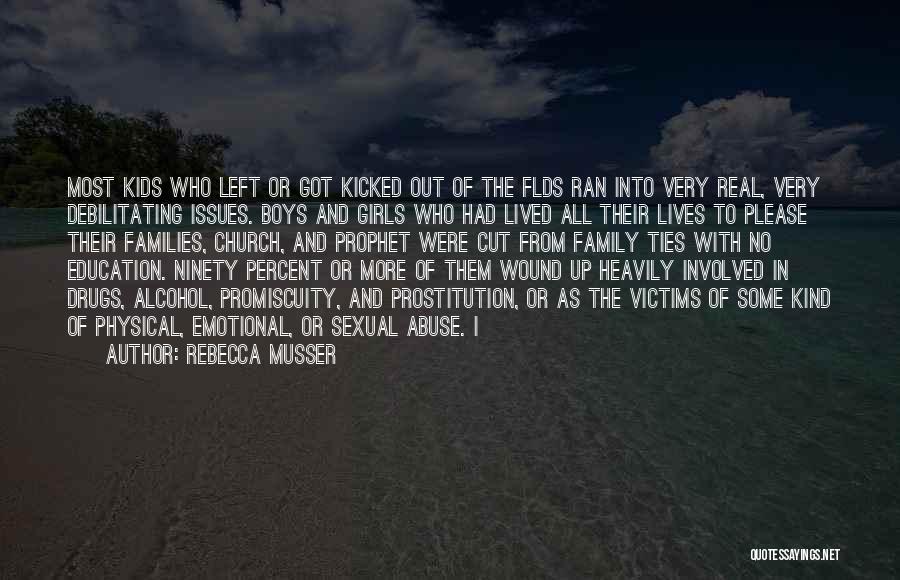 Rebecca Musser Quotes: Most Kids Who Left Or Got Kicked Out Of The Flds Ran Into Very Real, Very Debilitating Issues. Boys And