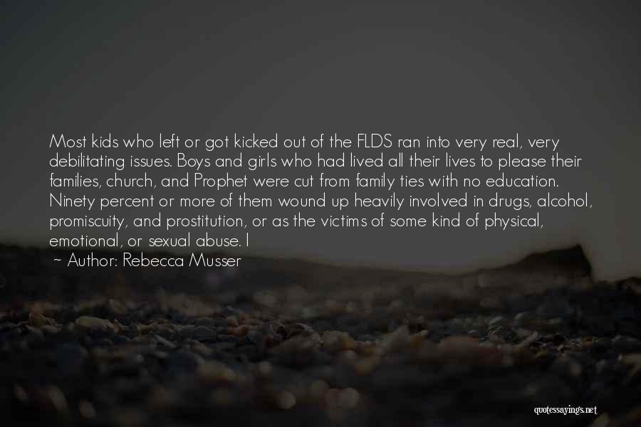 Rebecca Musser Quotes: Most Kids Who Left Or Got Kicked Out Of The Flds Ran Into Very Real, Very Debilitating Issues. Boys And