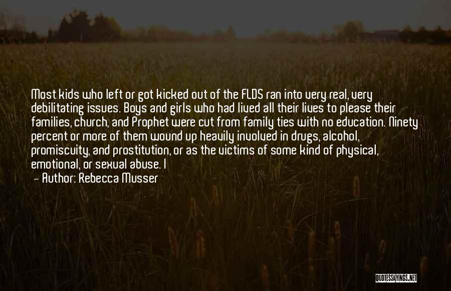 Rebecca Musser Quotes: Most Kids Who Left Or Got Kicked Out Of The Flds Ran Into Very Real, Very Debilitating Issues. Boys And