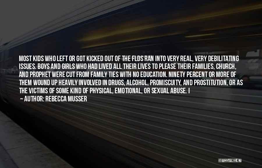 Rebecca Musser Quotes: Most Kids Who Left Or Got Kicked Out Of The Flds Ran Into Very Real, Very Debilitating Issues. Boys And