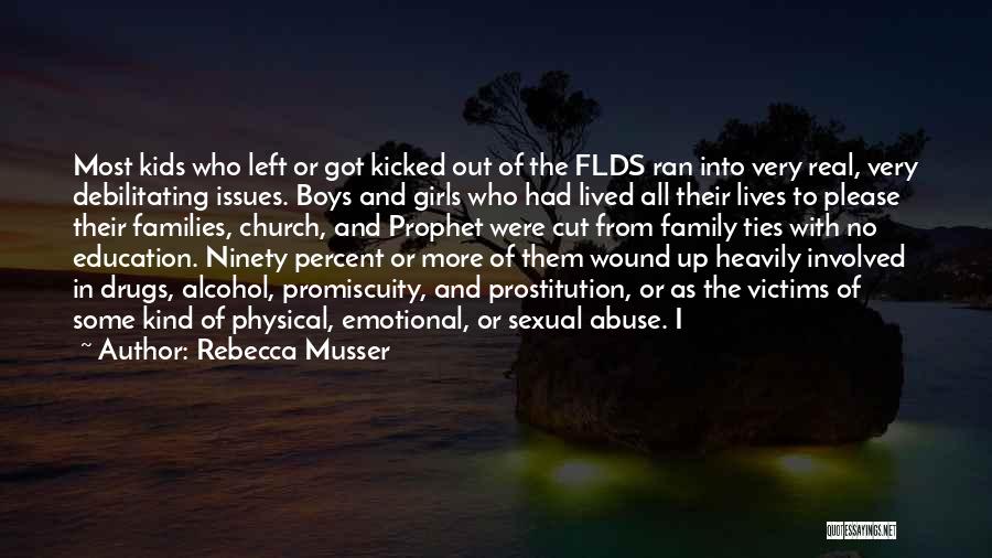 Rebecca Musser Quotes: Most Kids Who Left Or Got Kicked Out Of The Flds Ran Into Very Real, Very Debilitating Issues. Boys And