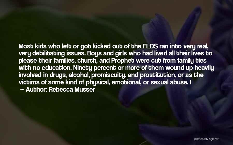 Rebecca Musser Quotes: Most Kids Who Left Or Got Kicked Out Of The Flds Ran Into Very Real, Very Debilitating Issues. Boys And