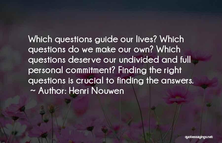 Henri Nouwen Quotes: Which Questions Guide Our Lives? Which Questions Do We Make Our Own? Which Questions Deserve Our Undivided And Full Personal