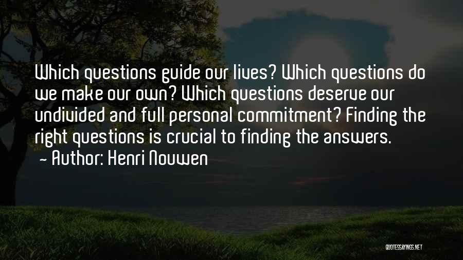 Henri Nouwen Quotes: Which Questions Guide Our Lives? Which Questions Do We Make Our Own? Which Questions Deserve Our Undivided And Full Personal