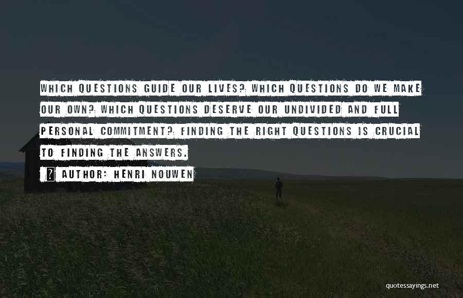 Henri Nouwen Quotes: Which Questions Guide Our Lives? Which Questions Do We Make Our Own? Which Questions Deserve Our Undivided And Full Personal