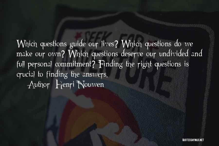 Henri Nouwen Quotes: Which Questions Guide Our Lives? Which Questions Do We Make Our Own? Which Questions Deserve Our Undivided And Full Personal