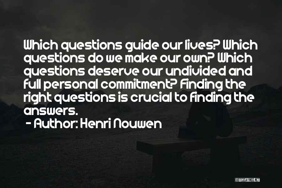 Henri Nouwen Quotes: Which Questions Guide Our Lives? Which Questions Do We Make Our Own? Which Questions Deserve Our Undivided And Full Personal