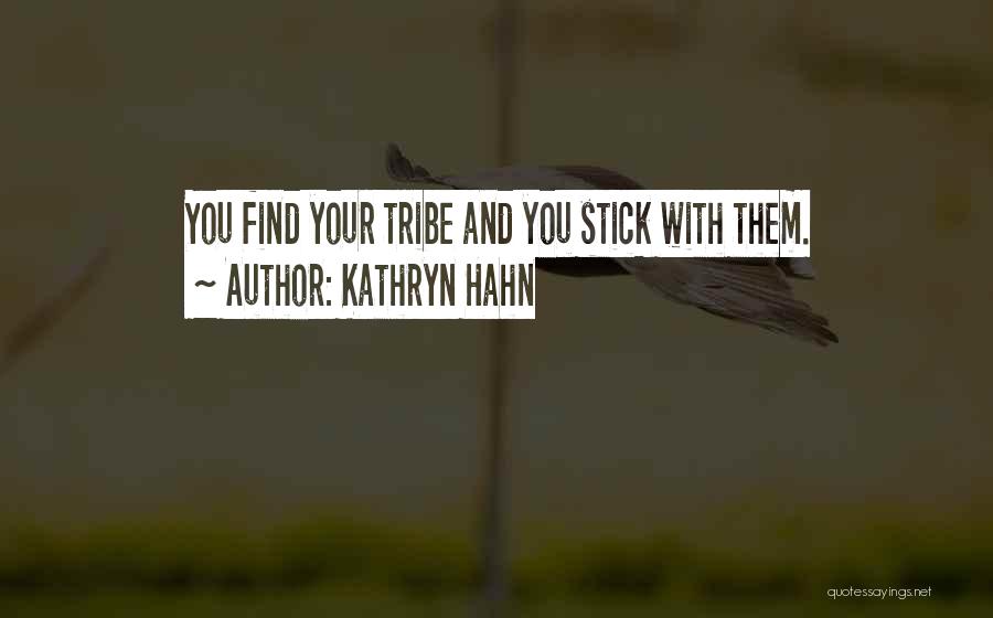 Kathryn Hahn Quotes: You Find Your Tribe And You Stick With Them.