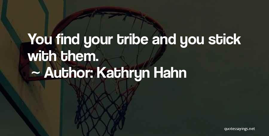 Kathryn Hahn Quotes: You Find Your Tribe And You Stick With Them.