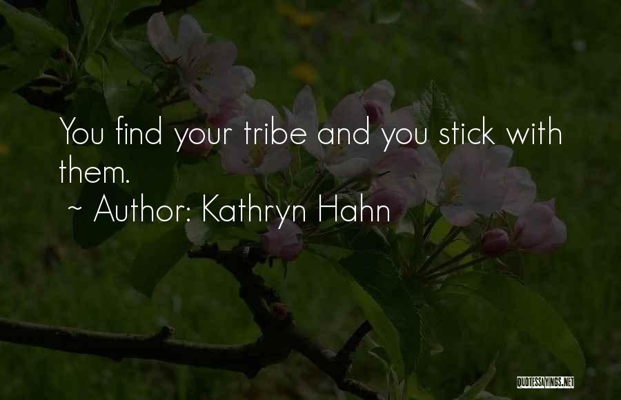 Kathryn Hahn Quotes: You Find Your Tribe And You Stick With Them.