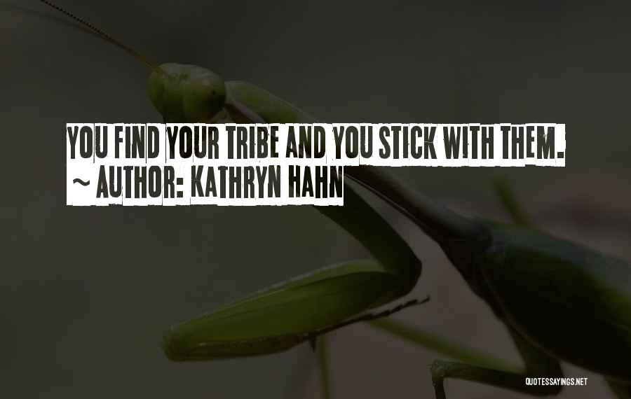 Kathryn Hahn Quotes: You Find Your Tribe And You Stick With Them.