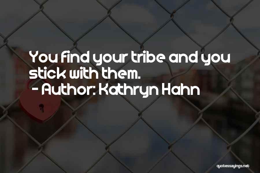 Kathryn Hahn Quotes: You Find Your Tribe And You Stick With Them.