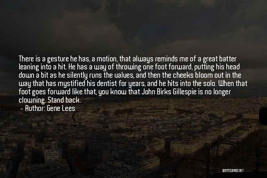 Gene Lees Quotes: There Is A Gesture He Has, A Motion, That Always Reminds Me Of A Great Batter Leaning Into A Hit.