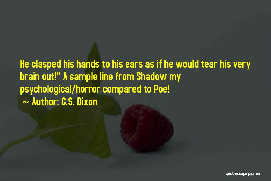 C.S. Dixon Quotes: He Clasped His Hands To His Ears As If He Would Tear His Very Brain Out! A Sample Line From