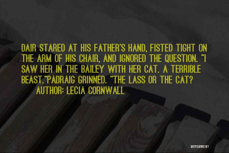 Lecia Cornwall Quotes: Dair Stared At His Father's Hand, Fisted Tight On The Arm Of His Chair, And Ignored The Question. I Saw