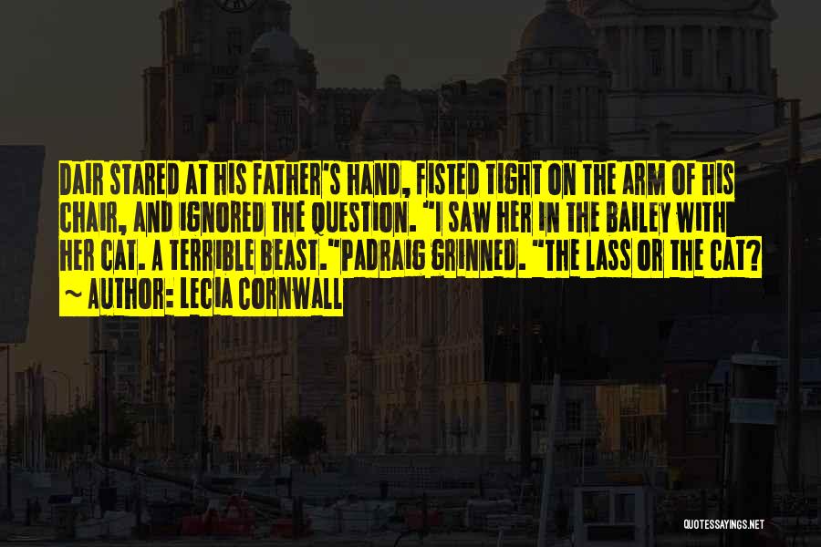 Lecia Cornwall Quotes: Dair Stared At His Father's Hand, Fisted Tight On The Arm Of His Chair, And Ignored The Question. I Saw