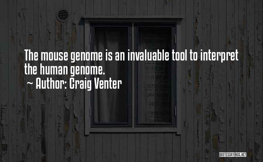 Craig Venter Quotes: The Mouse Genome Is An Invaluable Tool To Interpret The Human Genome.