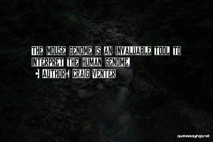 Craig Venter Quotes: The Mouse Genome Is An Invaluable Tool To Interpret The Human Genome.