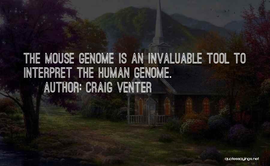 Craig Venter Quotes: The Mouse Genome Is An Invaluable Tool To Interpret The Human Genome.