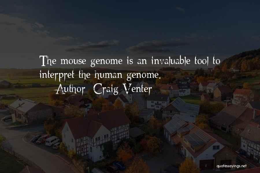 Craig Venter Quotes: The Mouse Genome Is An Invaluable Tool To Interpret The Human Genome.