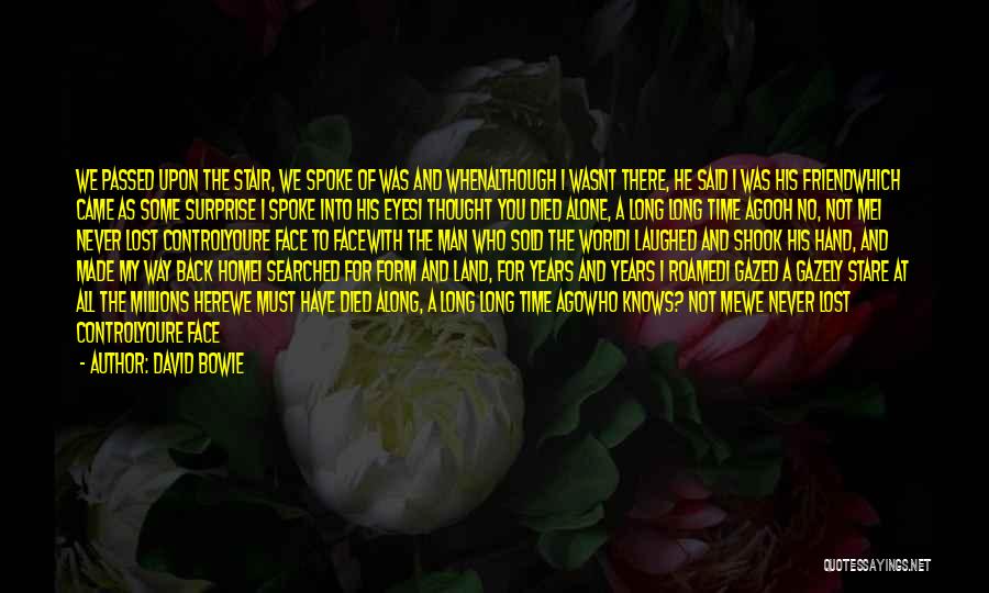 David Bowie Quotes: We Passed Upon The Stair, We Spoke Of Was And Whenalthough I Wasnt There, He Said I Was His Friendwhich