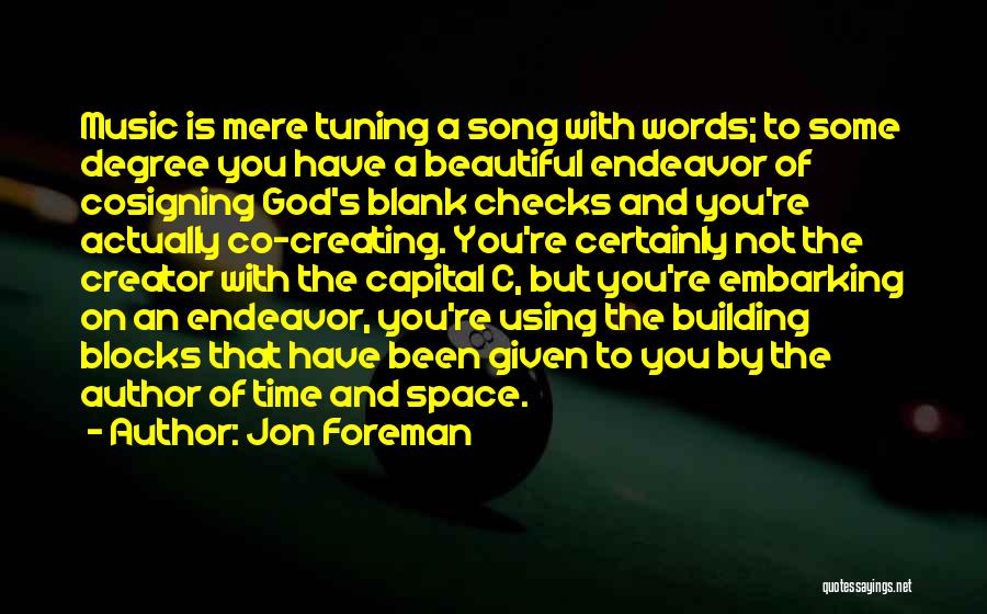 Jon Foreman Quotes: Music Is Mere Tuning A Song With Words; To Some Degree You Have A Beautiful Endeavor Of Cosigning God's Blank