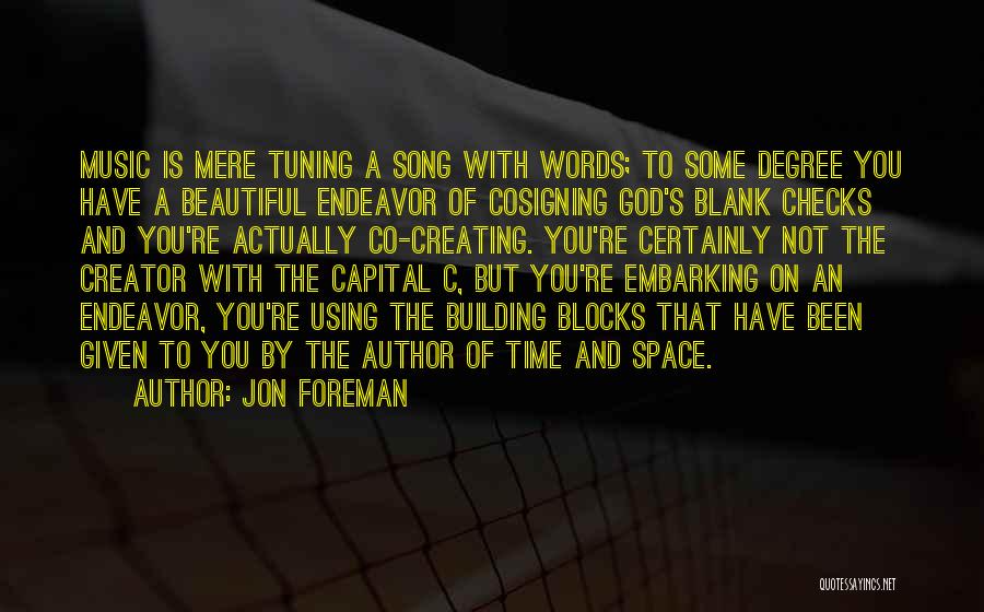 Jon Foreman Quotes: Music Is Mere Tuning A Song With Words; To Some Degree You Have A Beautiful Endeavor Of Cosigning God's Blank