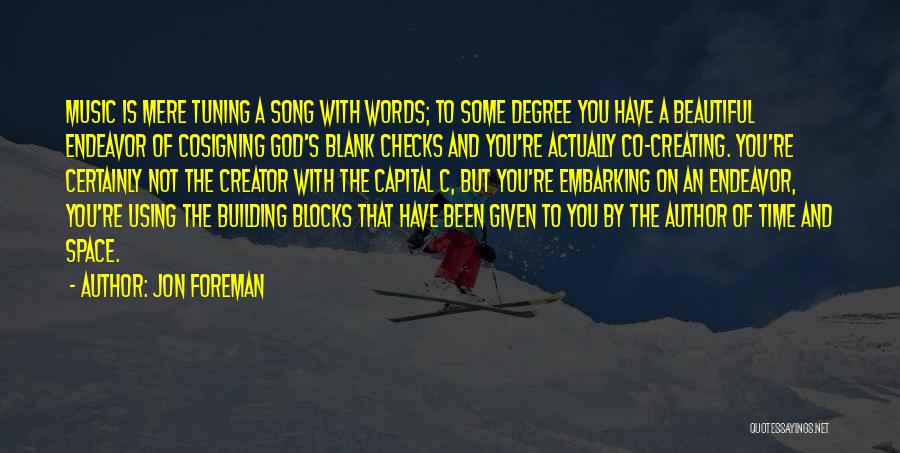 Jon Foreman Quotes: Music Is Mere Tuning A Song With Words; To Some Degree You Have A Beautiful Endeavor Of Cosigning God's Blank