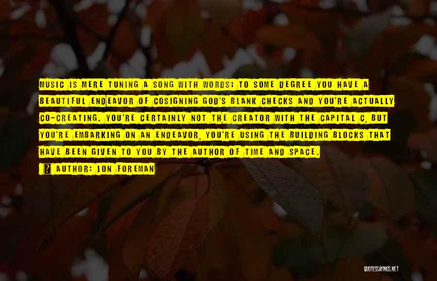 Jon Foreman Quotes: Music Is Mere Tuning A Song With Words; To Some Degree You Have A Beautiful Endeavor Of Cosigning God's Blank