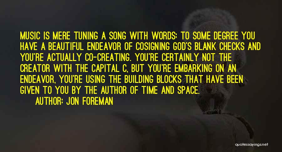 Jon Foreman Quotes: Music Is Mere Tuning A Song With Words; To Some Degree You Have A Beautiful Endeavor Of Cosigning God's Blank