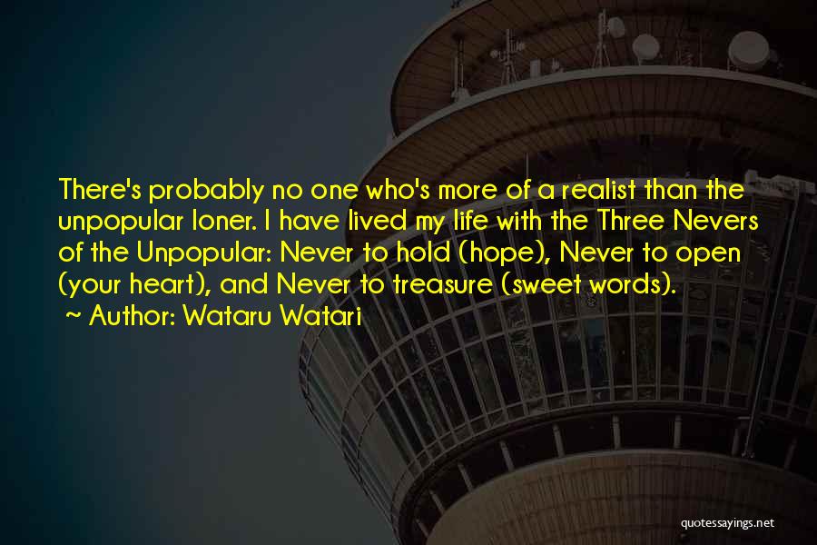 Wataru Watari Quotes: There's Probably No One Who's More Of A Realist Than The Unpopular Loner. I Have Lived My Life With The