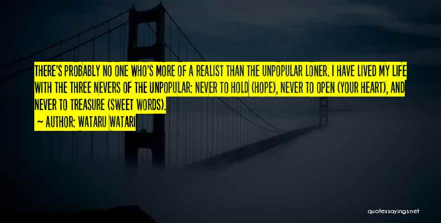 Wataru Watari Quotes: There's Probably No One Who's More Of A Realist Than The Unpopular Loner. I Have Lived My Life With The