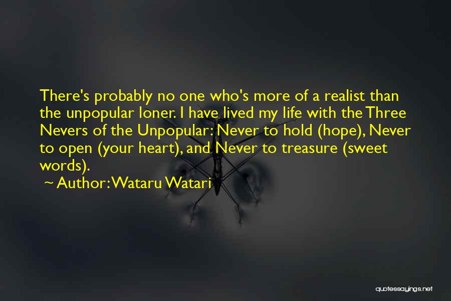 Wataru Watari Quotes: There's Probably No One Who's More Of A Realist Than The Unpopular Loner. I Have Lived My Life With The