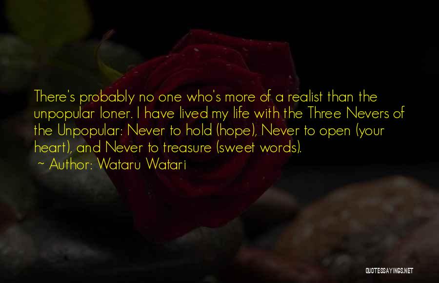 Wataru Watari Quotes: There's Probably No One Who's More Of A Realist Than The Unpopular Loner. I Have Lived My Life With The